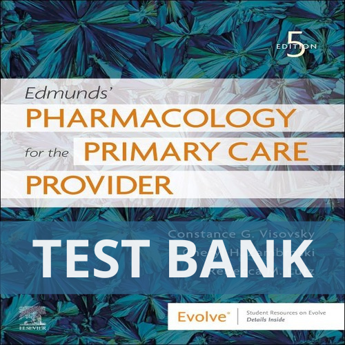 Edmunds' Pharmacology for the Primary Care Provider 5th Edition TEST BANK