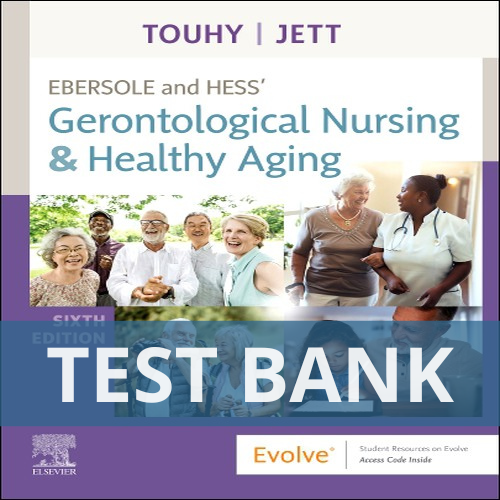 Ebersole and Hess’ Gerontological Nursing & Healthy Aging 6th Edition Touhy Jett TEST BANK