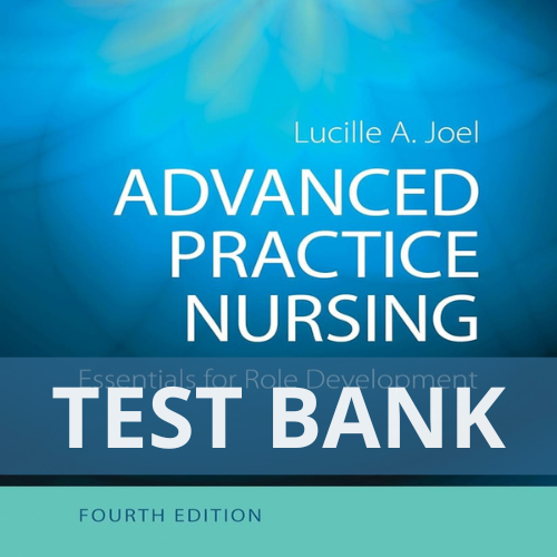 TEST BANK Advanced Practice Nursing Essentials for Role Development 4th Edition Joel